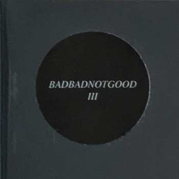 2LP BadBadNotGood: III