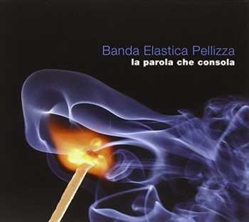 Album Banda Elastica Pellizza: La Parola Che Consola