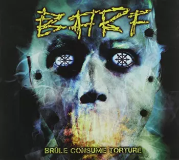 Blasting All Rotten Fuckers: Brûle Consume Torture