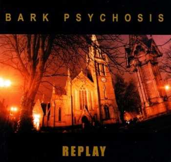 CD Bark Psychosis: Replay