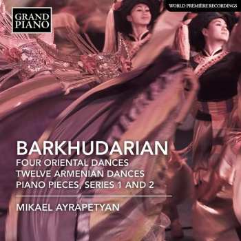 Album Mikael Ayrapetyan: Four Oriental Dances / Twelve Armenian Dances / Piano Pieces, Series 1 And 2