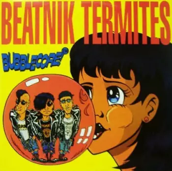 Beatnik Termites: Bubblecore