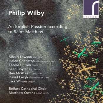 CD Philip Wilby: An English Passion According To Saint Matthew