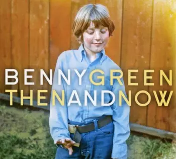 Benny Green: Then And Now