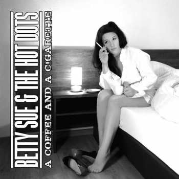 CD Betty Sue & The Hot Dots: A Coffee And A Cigarette 