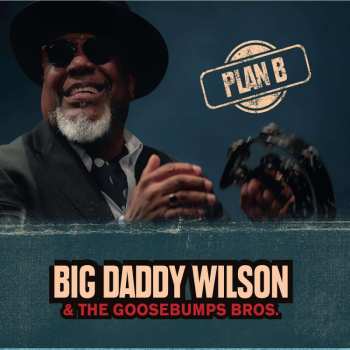 LP Big Daddy Wilson & The Gossebumps Bros.: Plan B