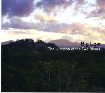 Album Big Low: The Junction Of The Two Rivers