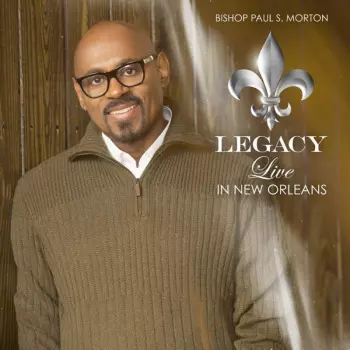 Bishop Paul S. Morton: Legacy: Live In New Orleans