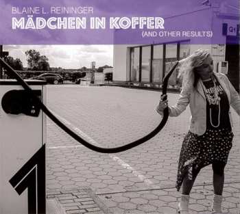 Album Blaine L. Reininger: Mädchen In Koffer (And Other Results)