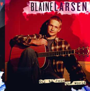Album Blaine Larsen: Off To Join The World