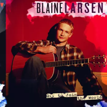 Blaine Larsen: Off To Join The World