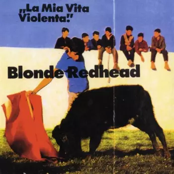 Blonde Redhead: La Mia Vita Violenta