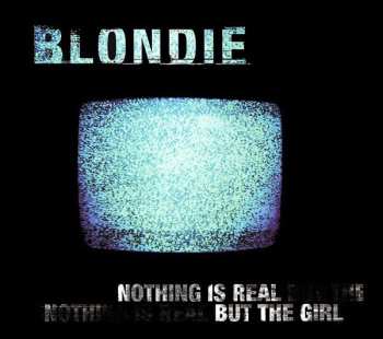 CD Blondie: Nothing Is Real But The Girl