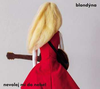 CD Blondýna: Nevolej Mi Do Nebe