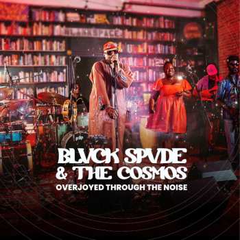 CD Blvck Spvde & The Cosmos: Overjoyed Through The Noise