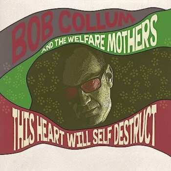 Album Bob Collum & The Welfare Mothers: This Heart Will Self Destruct