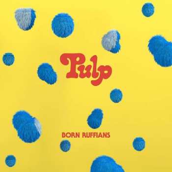 LP Born Ruffians: Pulp CLR | LTD