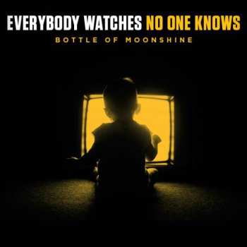 Album Bottle Of Moonshine: Everybody Watches No One Knows