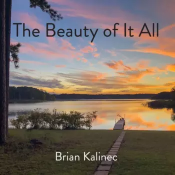 Brian Kalinec: Beauty Of It All