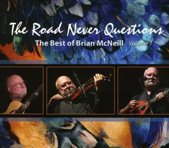 The Road Never Questions - The Best Of Brian McNeill Volume 1 