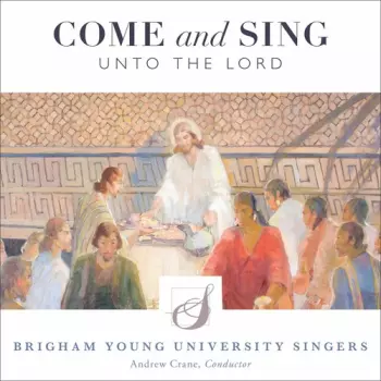 Brigham Young University Singers: Come And Sing Unto The Lord