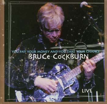 CD Bruce Cockburn: You Pay Your Money And You Take Your Chance
