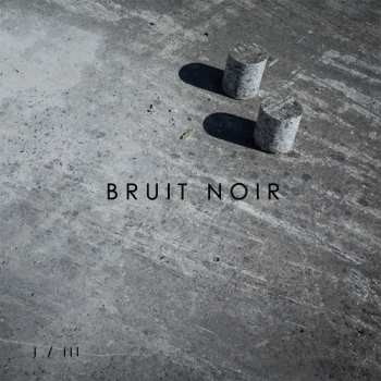 Album Bruit Noir: I / III
