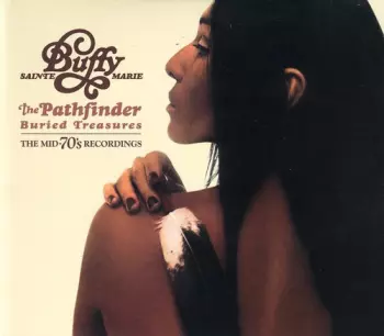 Buffy Sainte-Marie: The Pathfinder - Buried Treasures - The Mid-70's Recordings