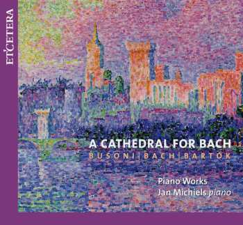 Album Johann Sebastian Bach: A Cathedral For Bach - Piano Works