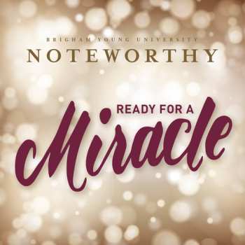 Album BYU Noteworthy: Ready For A Miracle