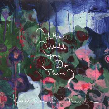 LP Caithlin De Marrais: What Will You Do Then? CLR