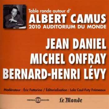Album Camus / Daniel / Onfray / Levy: Table Ronde A L'auditorium Du Monde, 2010