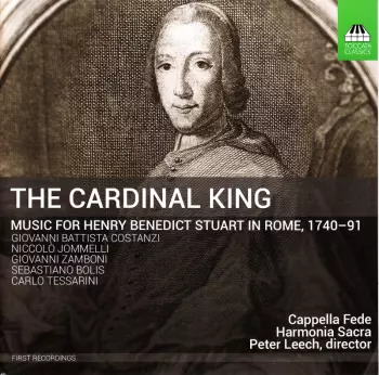 The Cardinal King: Music For Henry Benedict Stuart In Rome, 1740 - 91