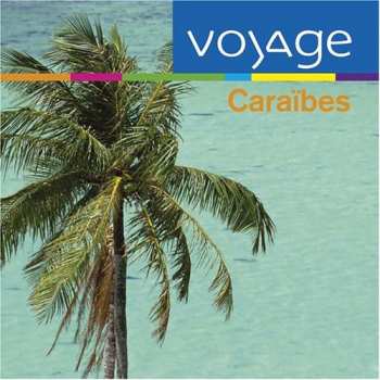 Album Caraibes: Voyage / Various: Caraibes: Voyage