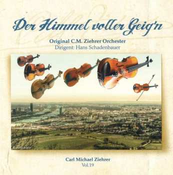Album Carl Michael Ziehrer: Ziehrer-edition Vol.19 "der Himmel Voller Geig'n"