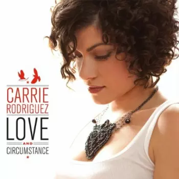 Carrie Rodriguez: Love And Circumstance