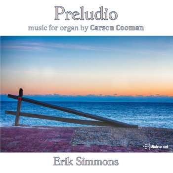 2CD Carson Cooman: Preludio (Music For Organ By Carson Cooman)