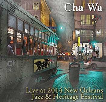 Album Cha Wa: Live At Jazz Fest 2014