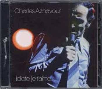 Album Charles Aznavour: Idiote Je T'aime...