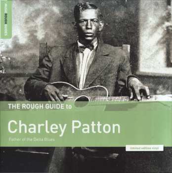 LP Charley Patton: The Rough Guide To Charley Patton (Father Of The Delta Blues) LTD