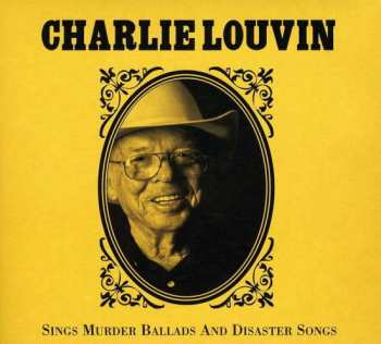 Album Charlie Louvin: Sings Murder Ballads And Disaster Songs