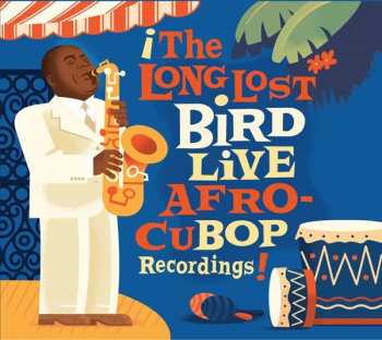 CD Charlie Parker: The Long Lost Bird Live Afro CuBop Recordings