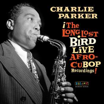CD Charlie Parker: Afro Cuban Bop: The Long Lost Bird Live Recordings