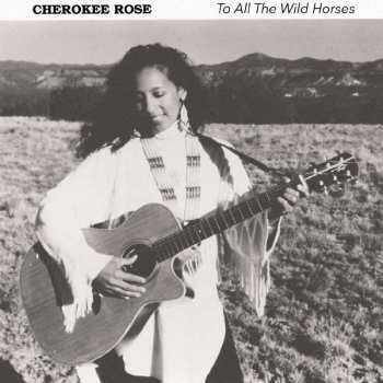 CD Cherokee Rose: To All The Wild Horses