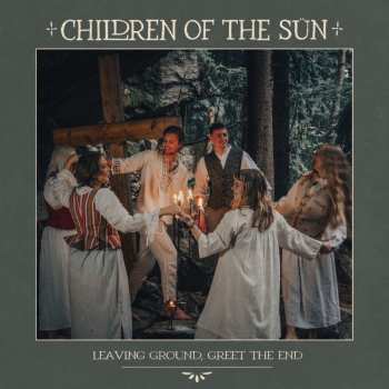 CD Children Of The Sun: Leaving Ground, Greet The End