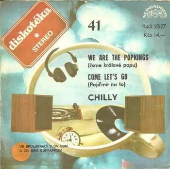 SP Chilly: We Are The Popkings (Jsme Králové Popu) / Come Let's Go (Pojďme Na To)