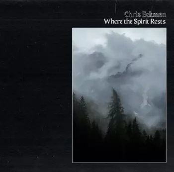 Chris Eckman: Where The Spirit Rests