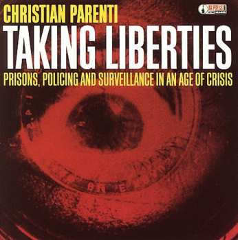 Album Christian Parenti: Taking Liberties (Prisons, Policing And Surveillance In An Age Of Crisis)