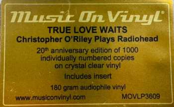 2LP Christopher O'Riley: True Love Waits - Christopher O'Riley Plays Radiohead CLR | LTD | NUM