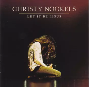 Christy Nockels: Let It Be Jesus